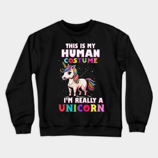 This is My Human Costume I'm Really a Unicorn Crewneck Sweatshirt